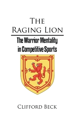 The Raging Lion - The Warrior Mentality in Competitive Sports - Clifford Beck