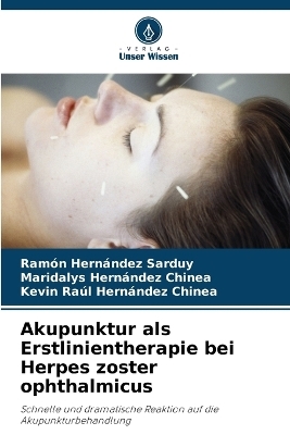 Akupunktur als Erstlinientherapie bei Herpes zoster ophthalmicus - Ramón Hernández Sarduy, Maridalys Hernández Chinea, Kevin Raúl Hernández Chinea