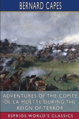 Adventures of the Comte de la Muette during the Reign of Terror (Esprios Classics) - Bernard Capes