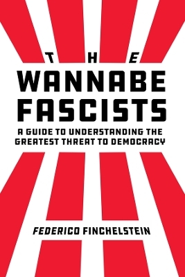 The Wannabe Fascists - Federico Finchelstein