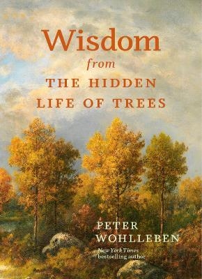 Wisdom from the Hidden Life of Trees - Peter Wohlleben