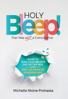 Holy BLEEP! That Was Not a Coincidence - Michelle Moine Prohaska