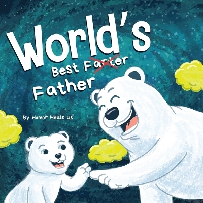 World's Best Father - Humor Heals Us