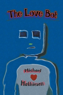 The Love Bot - Michael Mathiesen