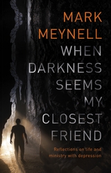 When Darkness Seems My Closest Friend - Mark Meynell