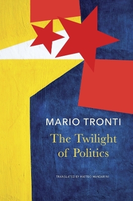 The Twilight of Politics - Mario Tronti