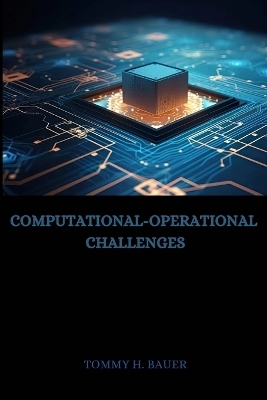 Computational-Operational Challenges - Tommy H Bauer