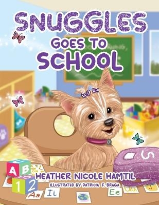 Snuggles Goes to School - Heather Nicole Hamtil