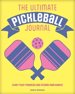 The Ultimate Pickleball Journal - Sydney Steinaker