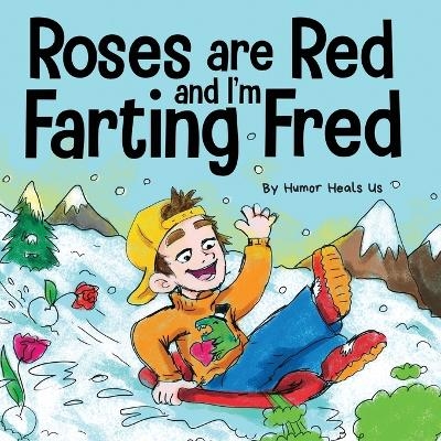 Roses are Red, and I'm Farting Fred - Humor Heals Us
