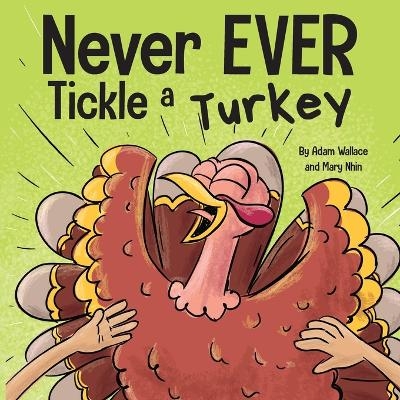 Never EVER Tickle a Turkey - Adam Wallace, Mary Nhin