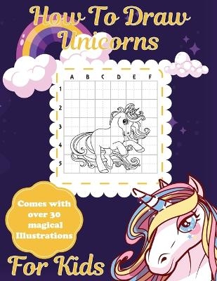How To Draw Unicorns For Kids - Patricia Larson