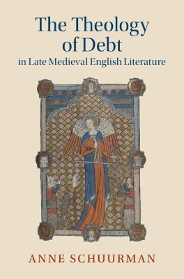 The Theology of Debt in Late Medieval English Literature - Anne Schuurman