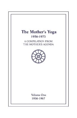 The Mother's Yoga 1956-1973, Volume One 1956-1967 - Loretta Shartsis