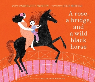 A Rose, a Bridge, and a Wild Black Horse - Charlotte Zolotow