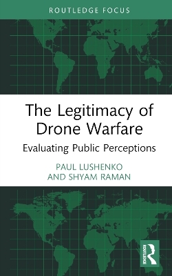 The Legitimacy of Drone Warfare - Paul Lushenko, Shyam Raman