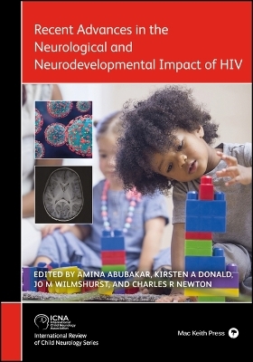 Recent Advances in the Neurological and Neurodevelopmental Impact of HIV - Amina Abubakar, Kirsten A. Donald