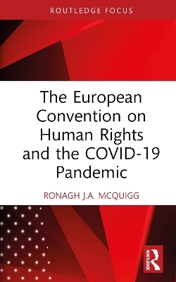 The European Convention on Human Rights and the COVID-19 Pandemic - Ronagh J.A. McQuigg