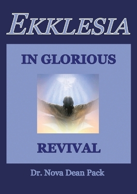 Ekklesia In Glorious Revival - Dr Nova Dean Pack