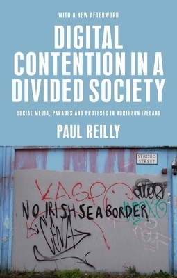 Digital Contention in a Divided Society - Paul Reilly