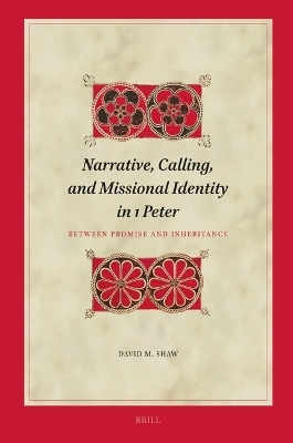 Narrative, Calling, and Missional Identity in 1 Peter - David Shaw