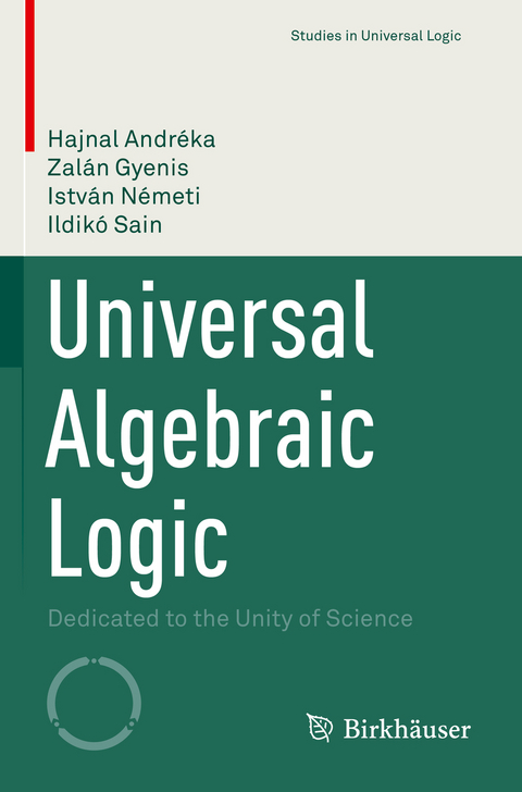 Universal Algebraic Logic - Hajnal Andréka, Zalán Gyenis, István Németi, Ildikó Sain