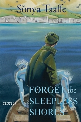 Forget the Sleepless Shores - Sonya Taaffe