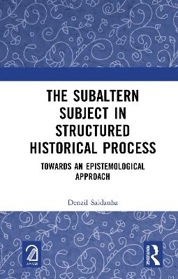 The Subaltern Subject in Structured Historical Process - Denzil Saldanha