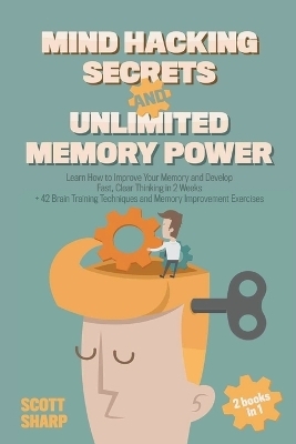 Mind Hacking Secrets and Unlimited Memory Power - Scott Sharp