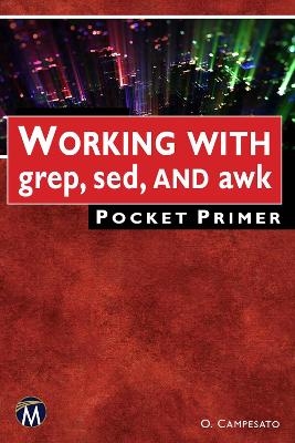 WORKING WITH grep, sed, AND awk Pocket Primer - Oswald Campesato