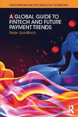 A Global Guide to FinTech and Future Payment Trends - Peter Goldfinch