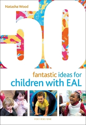 50 Fantastic Ideas for Children with EAL - Natasha Wood