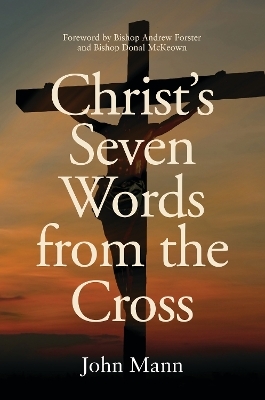 Christ's Seven Words from the Cross - John Mann