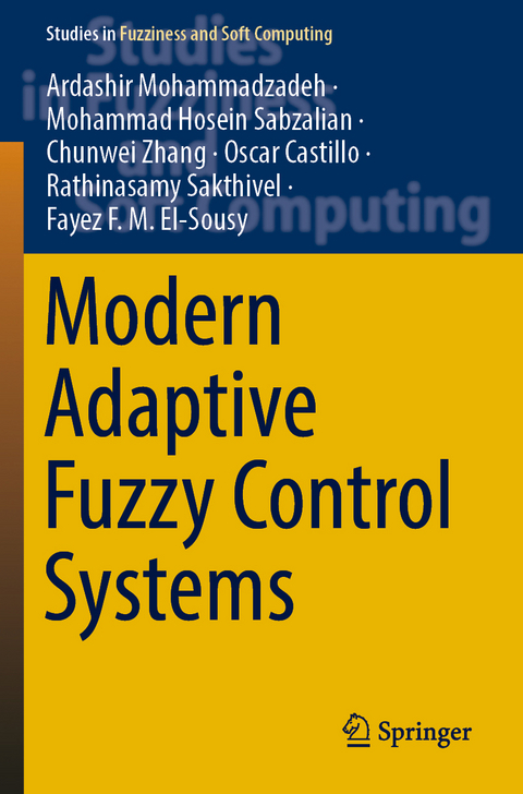 Modern Adaptive Fuzzy Control Systems - Ardashir Mohammadzadeh, Mohammad Hosein Sabzalian, Chunwei Zhang, Oscar Castillo, Rathinasamy Sakthivel, Fayez F. M. El-Sousy