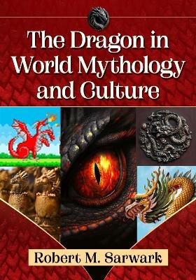 The Dragon in World Mythology and Culture - Robert M. Sarwark