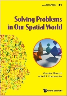 Solving Problems In Our Spatial World - Guenter Maresch, Alfred S Posamentier