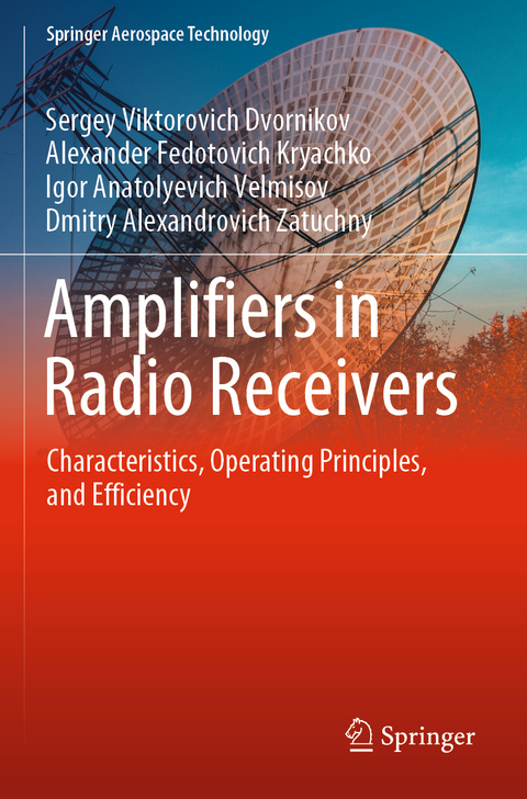 Amplifiers in Radio Receivers - Sergey Viktorovich Dvornikov, Alexander Fedotovich Kryachko, Igor Anatolyevich Velmisov, Dmitry Alexandrovich Zatuchny