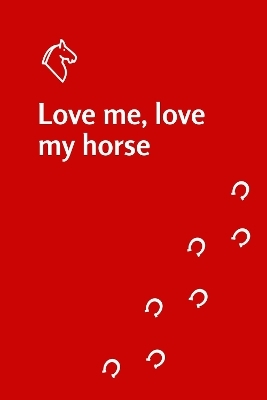 Love me love my horse notebook - Elaine Heney