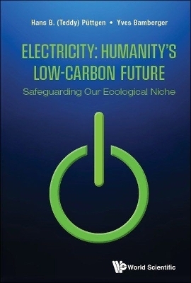 Electricity: Humanity's Low-carbon Future - Safeguarding Our Ecological Niche - Hans B (Teddy) Puttgen, Yves Bamberger