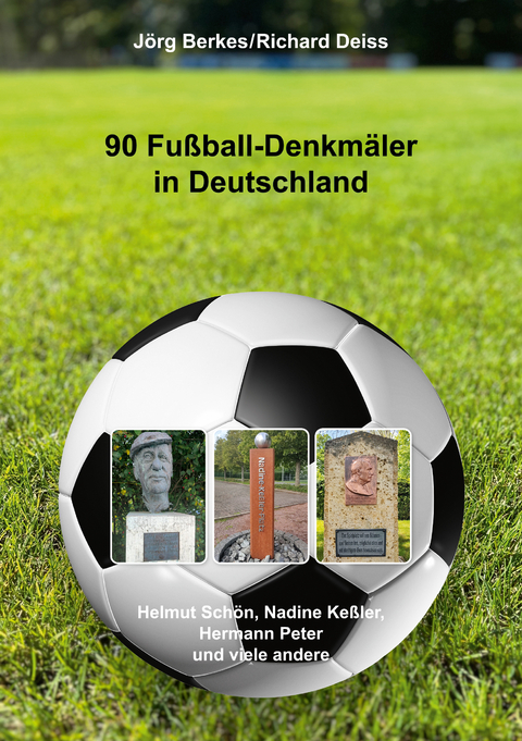 90 Fußball-Denkmäler in Deutschland - Jörg Berkes, Richard Deiss