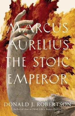 Marcus Aurelius - Donald J. Robertson