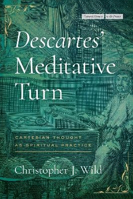 Descartes’ Meditative Turn - Christopher J. Wild