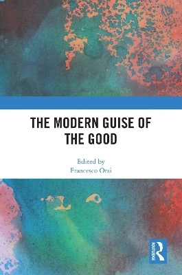 The Modern Guise of the Good - 