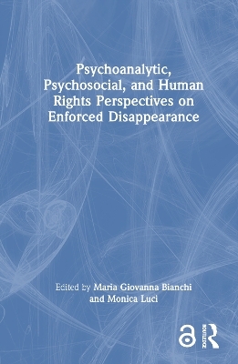 Psychoanalytic, Psychosocial, and Human Rights Perspectives on Enforced Disappearance - 