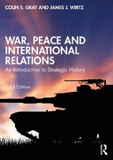 War, Peace and International Relations - Gray, Colin; Wirtz, James J.