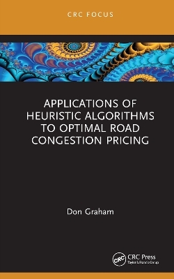 Applications of Heuristic Algorithms to Optimal Road Congestion Pricing - Don Graham