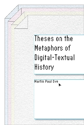 Theses on the Metaphors of Digital-Textual History - Martin Paul Eve