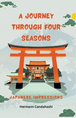 A Journey through 4 Seasons - Japanese Impressions - Hermann Candahashi