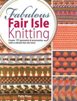 Fabulous Fair Isle Knitting - Patty Knox