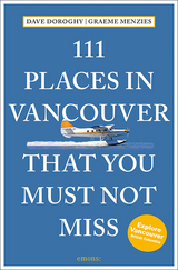111 Places in Vancouver That You Must Not Miss - Doroghy, David; Menzies, Graeme